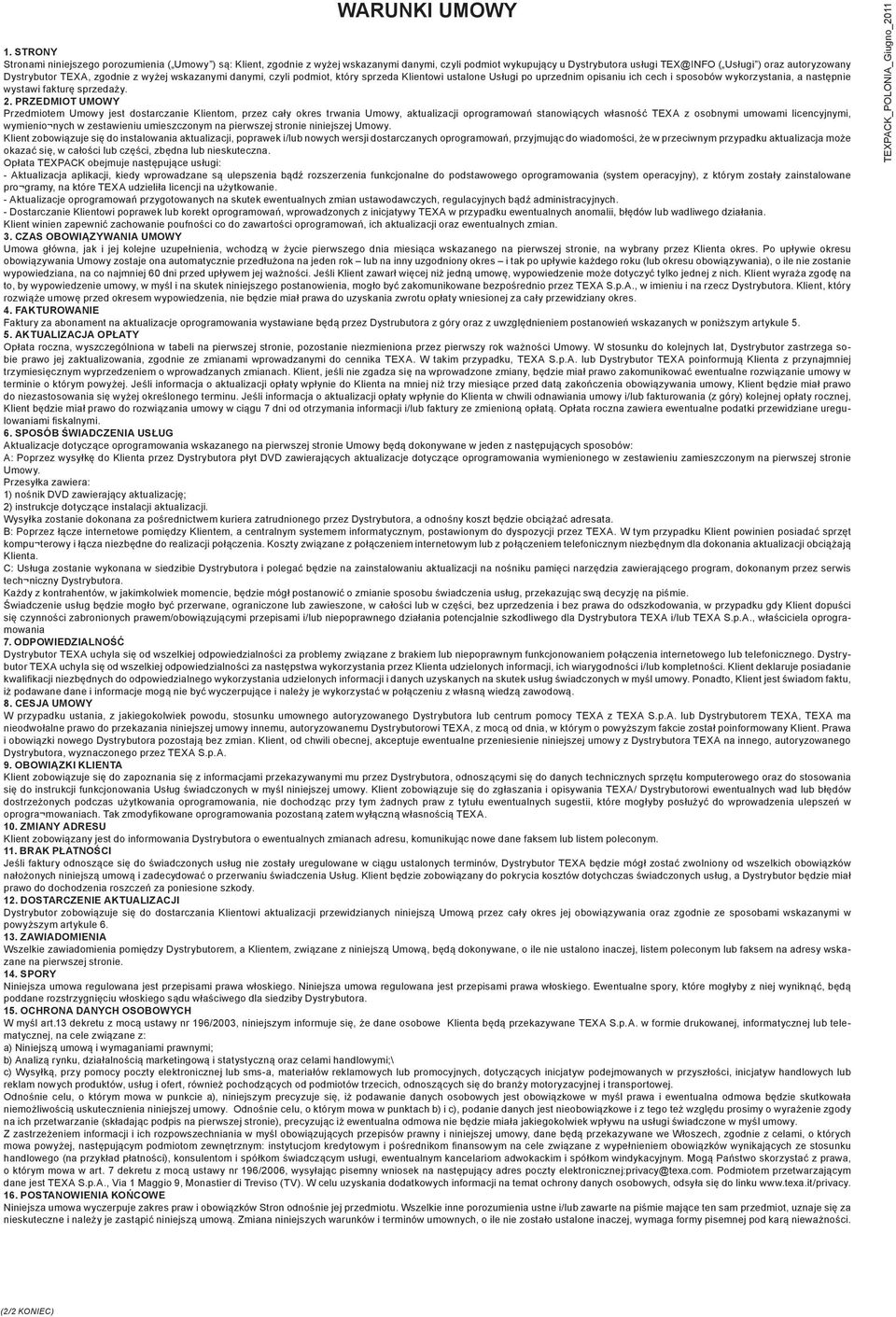 zgodnie z wyżej wskazanymi danymi, czyli podmiot, który sprzeda owi ustalone Usługi po uprzednim opisaniu ich cech i sposobów wykorzystania, a następnie wystawi fakturę sprzedaży. 2.
