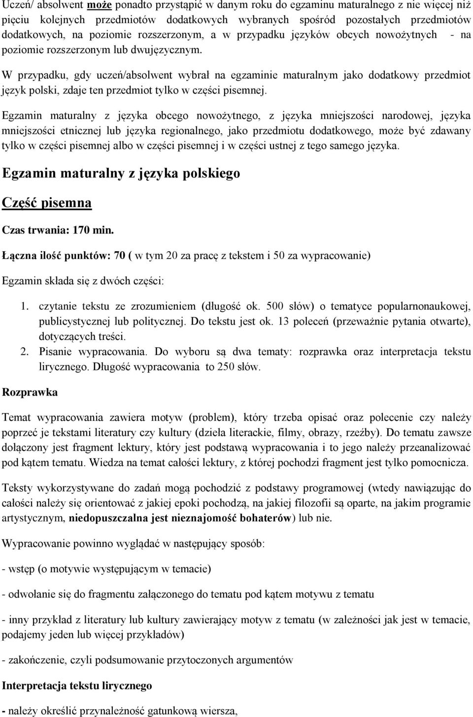 W przypadku, gdy uczeń/absolwent wybrał na egzaminie maturalnym jako dodatkowy przedmiot język polski, zdaje ten przedmiot tylko w części pisemnej.