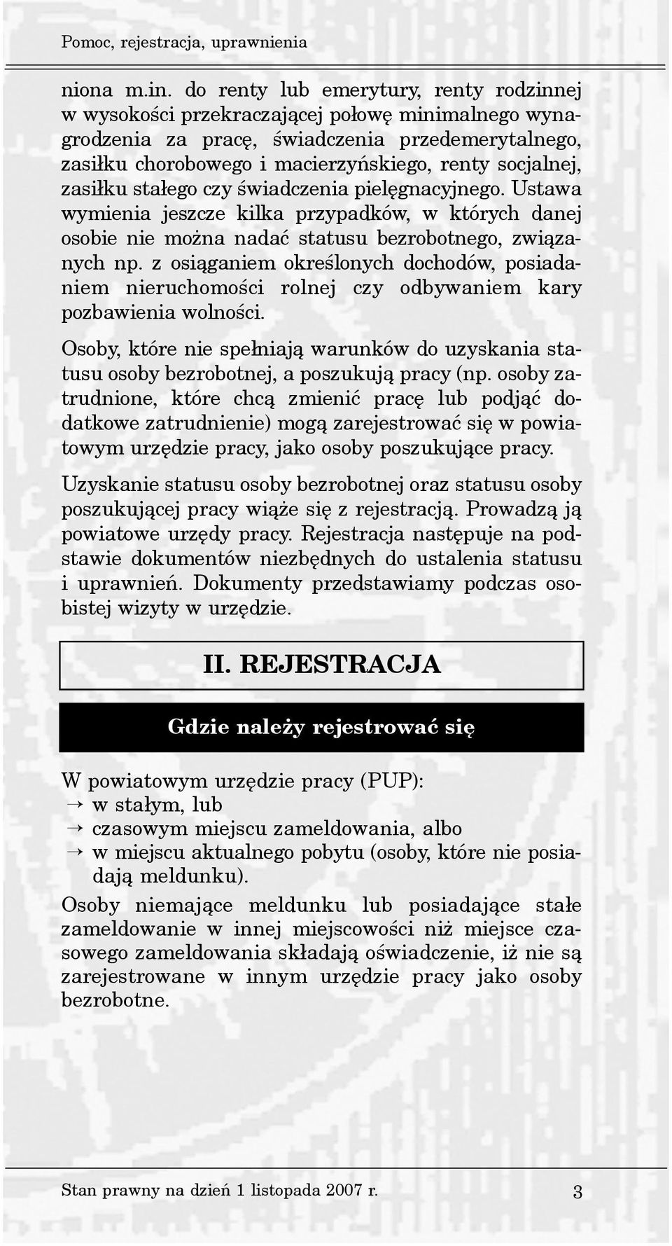 zasi³ku sta³ego czy œwiadczenia pielêgnacyjnego. Ustawa wymienia jeszcze kilka przypadków, w których danej osobie nie mo na nadaæ statusu bezrobotnego, zwi¹zanych np.