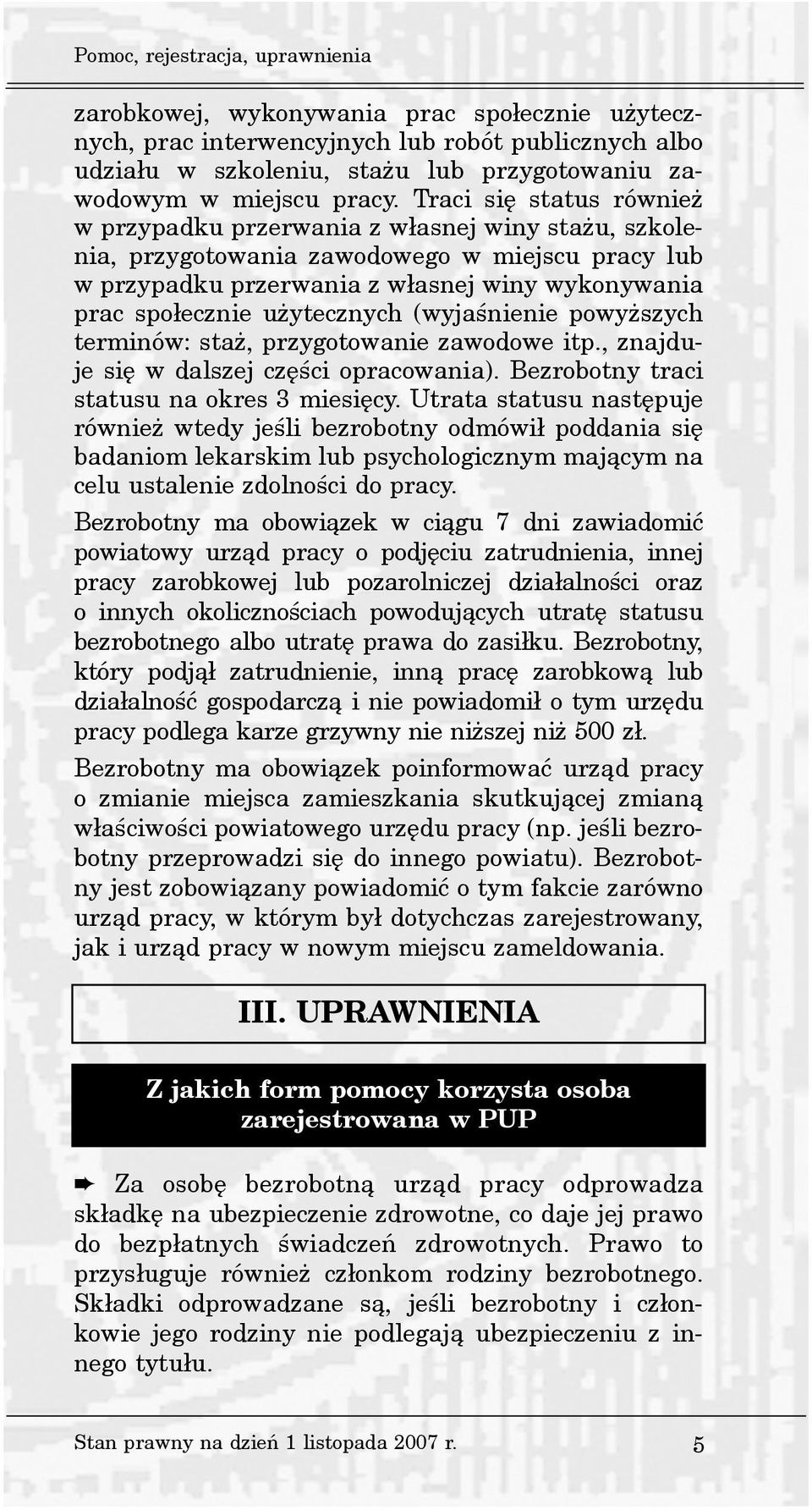 Traci siê status równie w przypadku przerwania z w³asnej winy sta u, szkolenia, przygotowania zawodowego w miejscu pracy lub w przypadku przerwania z w³asnej winy wykonywania prac spo³ecznie u