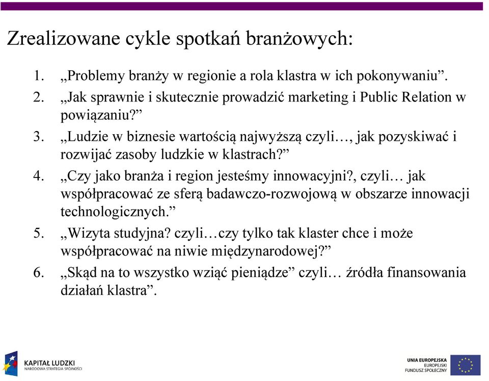 Ludzie w biznesie wartością najwyższą czyli, jak pozyskiwać i rozwijać zasoby ludzkie w klastrach? 4. Czy jako branża i region jesteśmy innowacyjni?