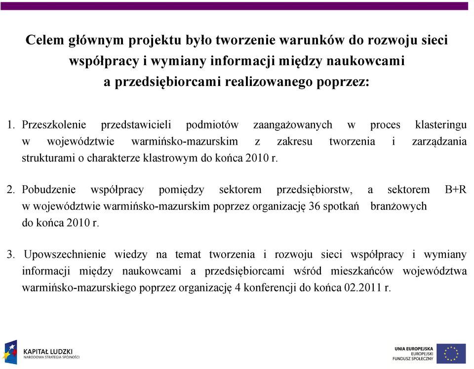 2010 r. 2. Pobudzenie współpracy pomiędzy sektorem przedsiębiorstw, a sektorem B+R w województwie warmińsko-mazurskim poprzez organizację 36