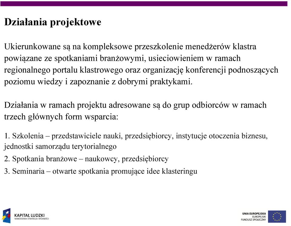 Działania w ramach projektu adresowane są do grup odbiorców w ramach trzech głównych form wsparcia: 1.