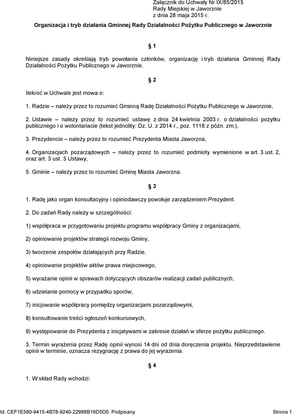Pożytku Publicznego w Jaworznie. Ilekroć w Uchwale jest mowa o: 2 1. Radzie należy przez to rozumieć Gminną Radę Działalności Pożytku Publicznego w Jaworznie, 2.