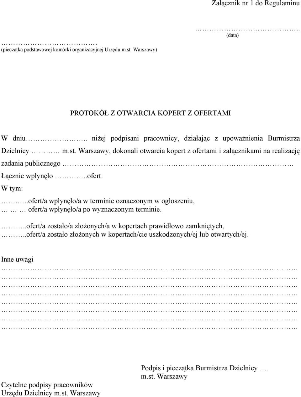 .ofert. W tym:...ofert/a wpłynęło/a w terminie oznaczonym w ogłoszeniu, ofert/a wpłynęło/a po wyznaczonym terminie...ofert/a zostało/a złożonych/a w kopertach prawidłowo zamkniętych,.