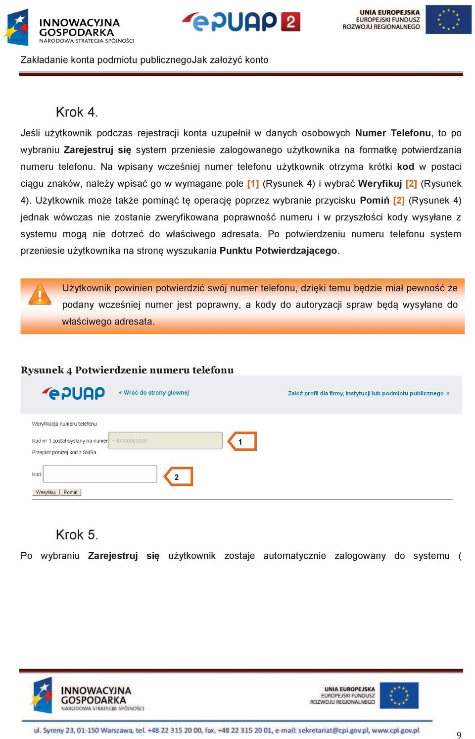 telefonu. Na wpisany wcześniej numer telefonu użytkownik otrzyma krótki kod w postaci ciągu znaków, należy wpisać go w wymagane pole [1] (Rysunek 4) i wybrać Weryfikuj [2] (Rysunek 4).