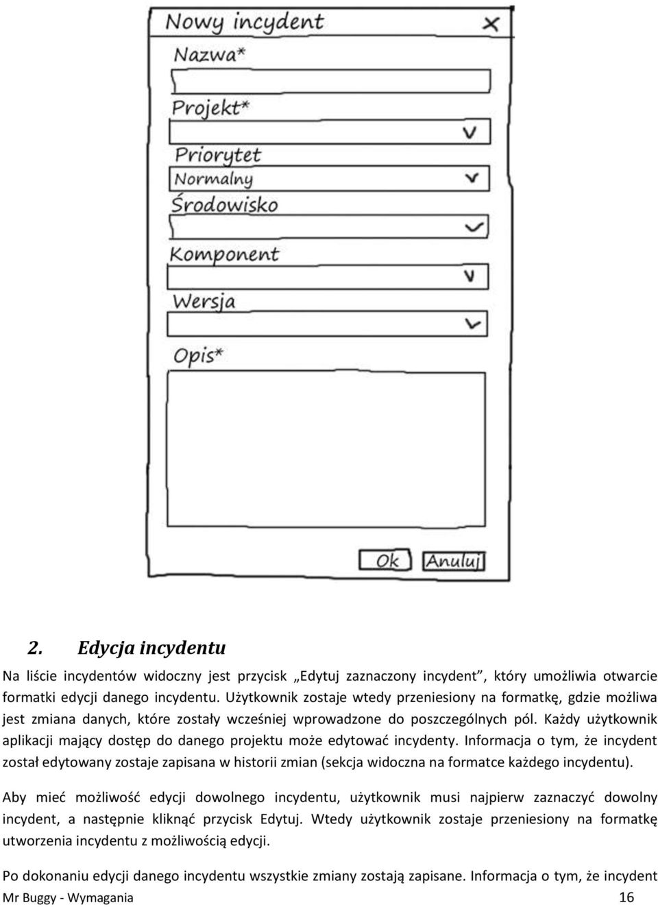 Każdy użytkownik aplikacji mający dostęp do danego projektu może edytować incydenty.