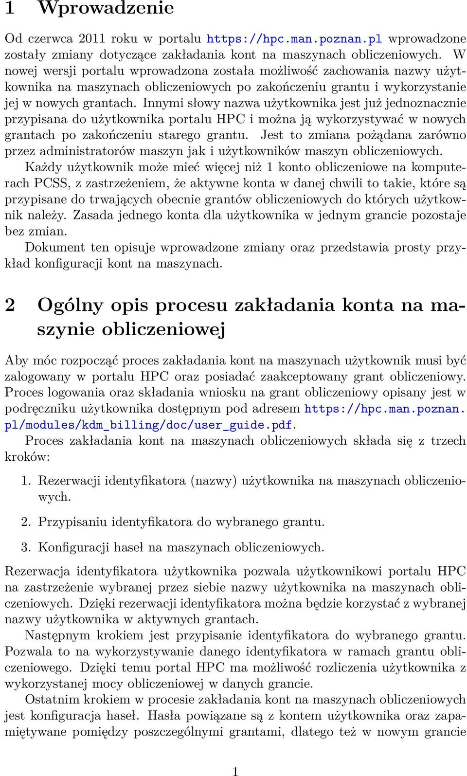 Innymi słowy nazwa użytkownika jest już jednoznacznie przypisana do użytkownika portalu HPC i można ją wykorzystywać w nowych grantach po zakończeniu starego grantu.
