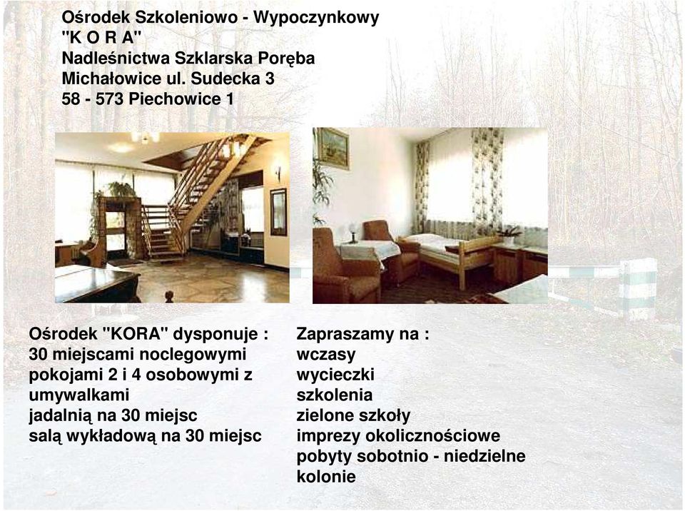 4 osobowymi z umywalkami jadalnią na 30 miejsc salą wykładową na 30 miejsc Zapraszamy na :