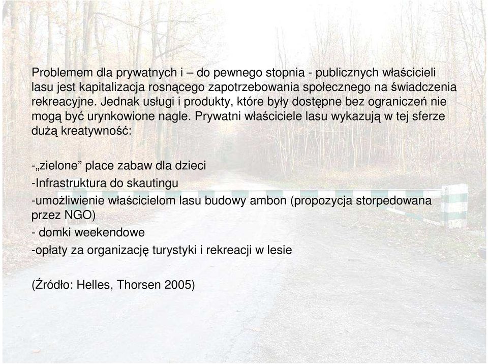 Prywatni właściciele lasu wykazują w tej sferze duŝą kreatywność: - zielone place zabaw dla dzieci -Infrastruktura do skautingu -umoŝliwienie