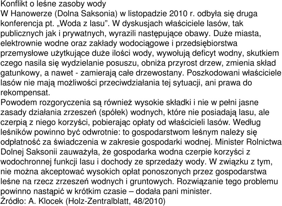 DuŜe miasta, elektrownie wodne oraz zakłady wodociągowe i przedsiębiorstwa przemysłowe uŝytkujące duŝe ilości wody, wywołują deficyt wodny, skutkiem czego nasila się wydzielanie posuszu, obniŝa