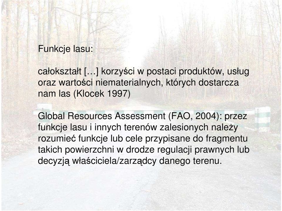 2004): przez funkcje lasu i innych terenów zalesionych naleŝy rozumieć funkcje lub cele