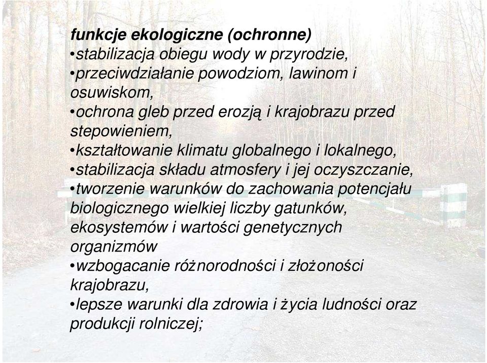 oczyszczanie, tworzenie warunków do zachowania potencjału biologicznego wielkiej liczby gatunków, ekosystemów i wartości
