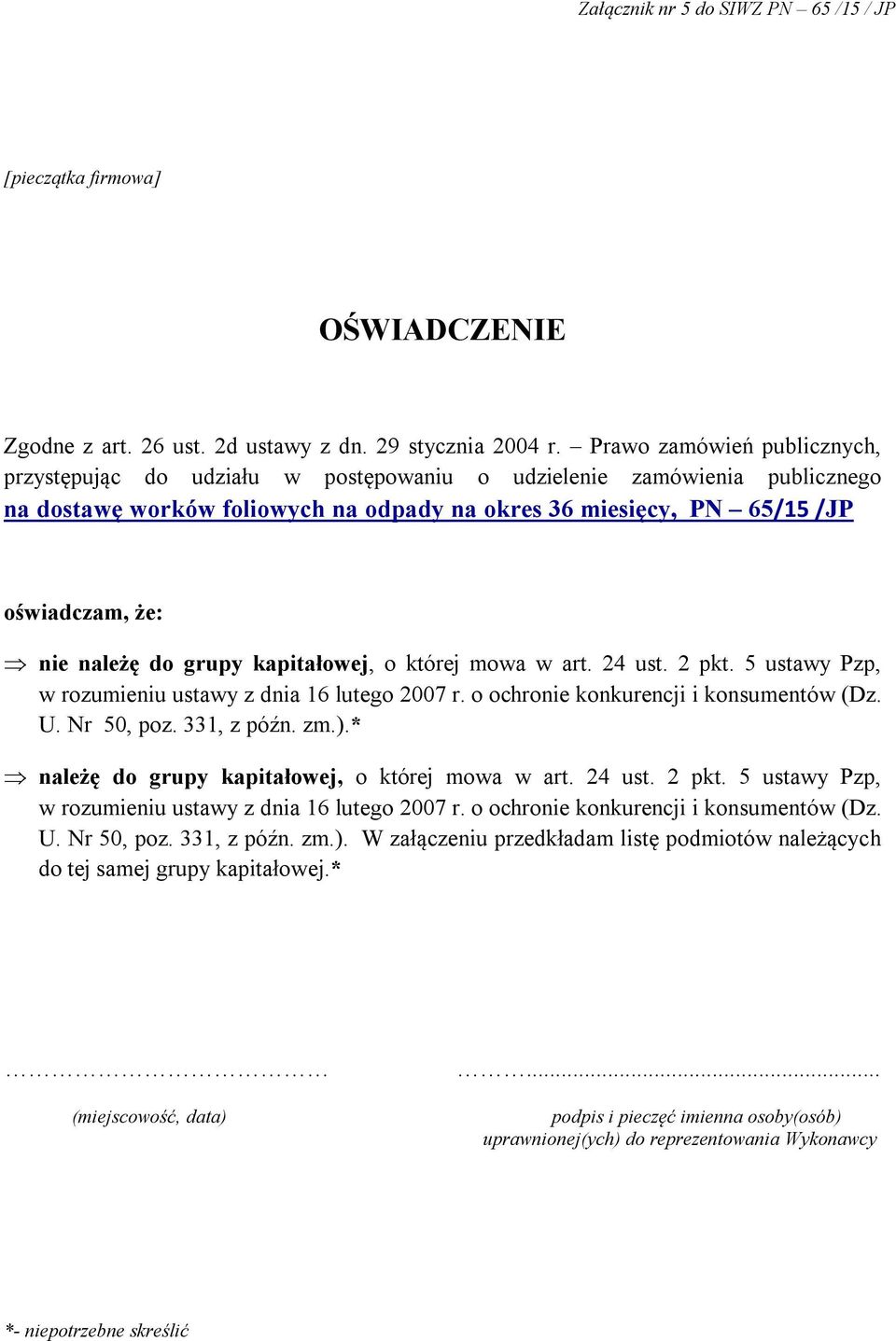 należę do grupy kapitałowej, o której mowa w art. 24 ust. 2 pkt. 5 ustawy Pzp, w rozumieniu ustawy z dnia 16 lutego 2007 r. o ochronie konkurencji i konsumentów (Dz. U. Nr 50, poz. 331, z późn. zm.).