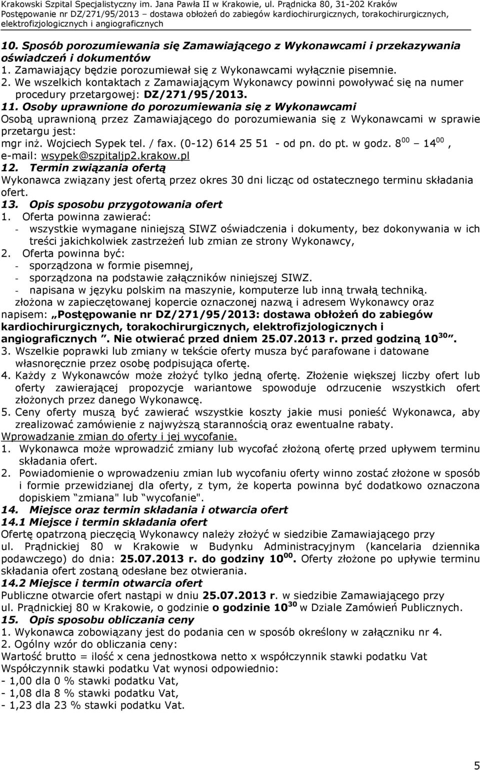 We wszelkich kontaktach z Zamawiającym Wykonawcy powinni powoływać się na numer procedury przetargowej: DZ/271/95/2013. 11.