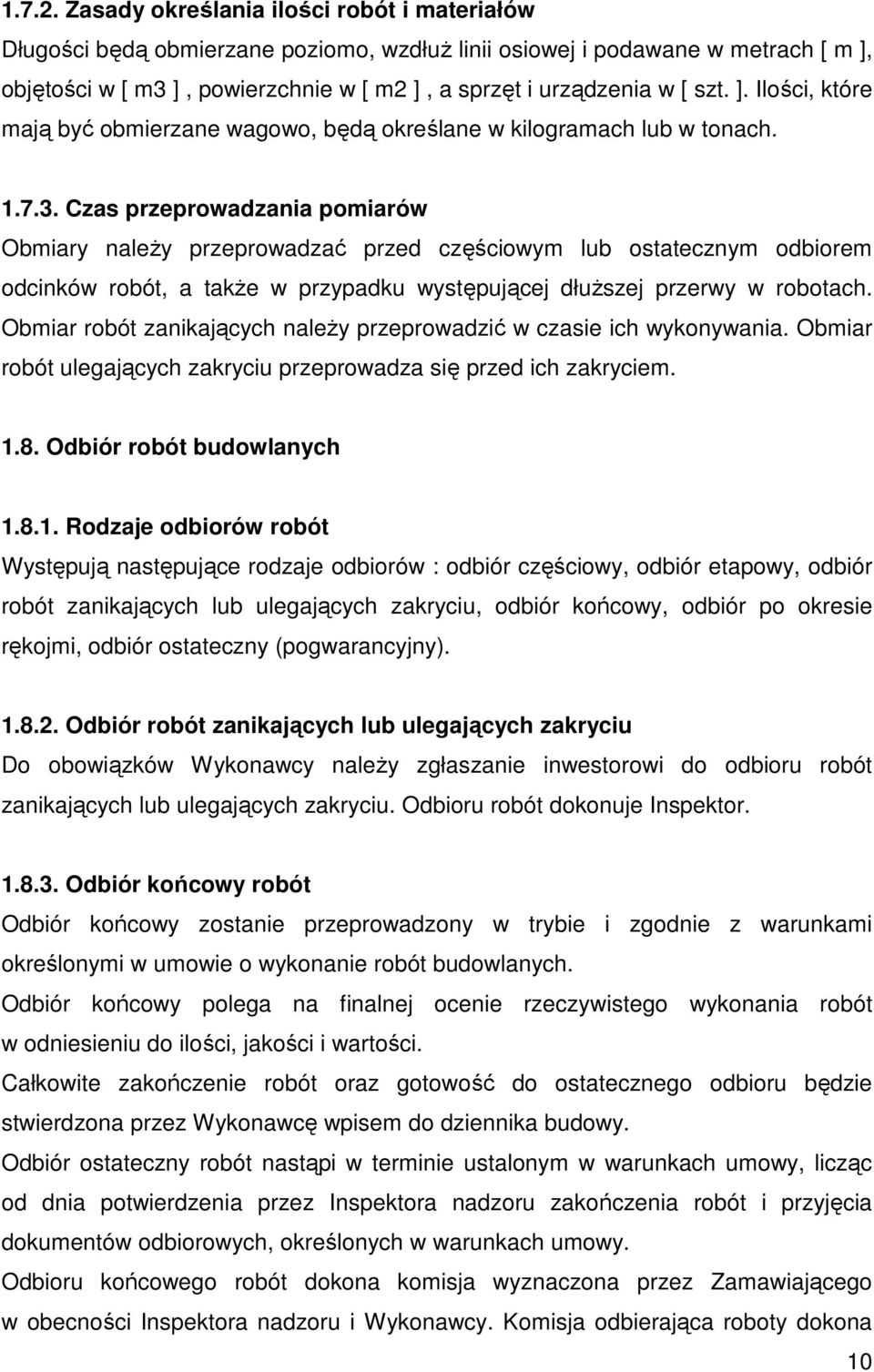 ]. Ilości, które mają być obmierzane wagowo, będą określane w kilogramach lub w tonach. 1.7.3.