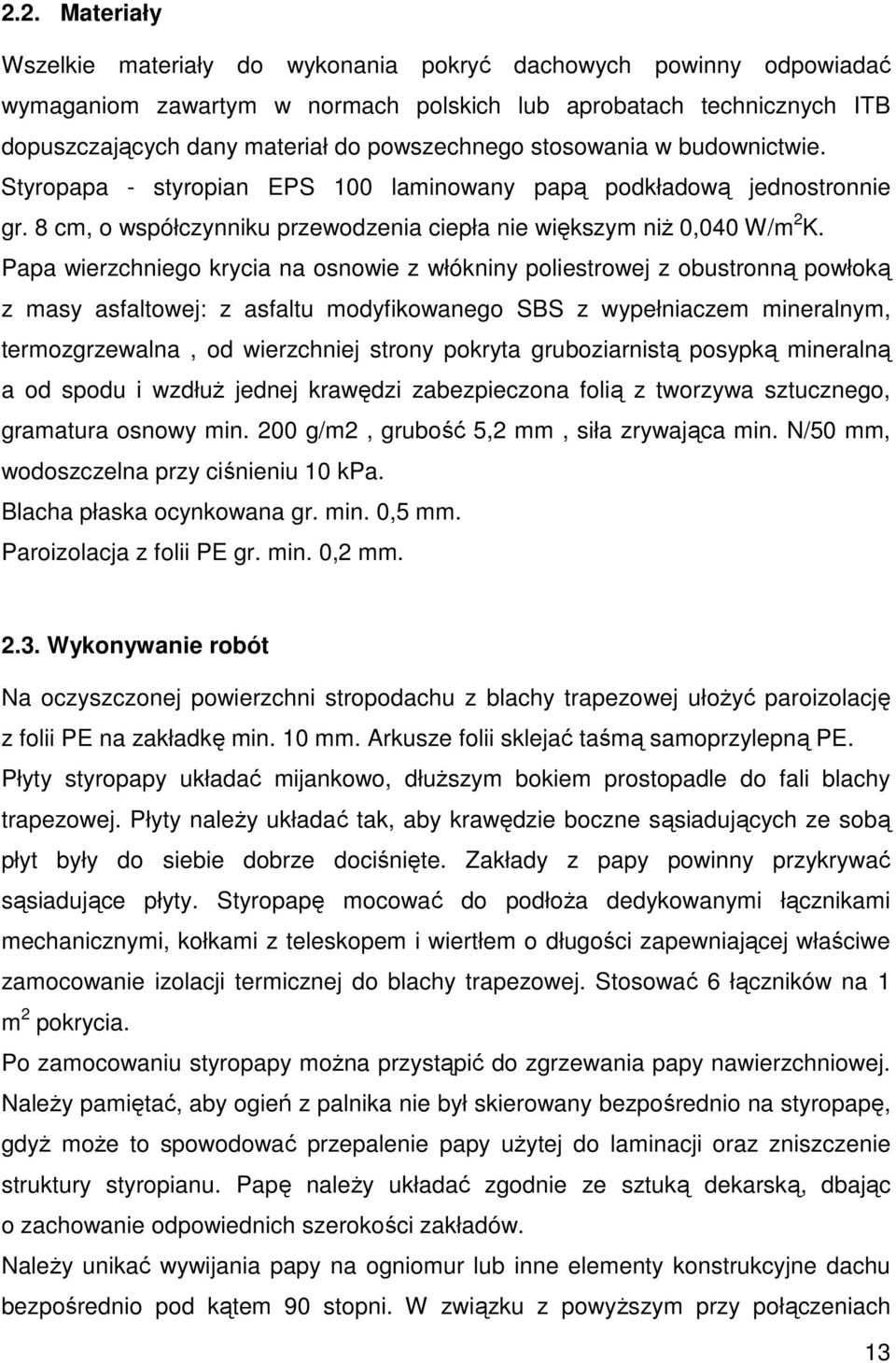 Papa wierzchniego krycia na osnowie z włókniny poliestrowej z obustronną powłoką z masy asfaltowej: z asfaltu modyfikowanego SBS z wypełniaczem mineralnym, termozgrzewalna, od wierzchniej strony