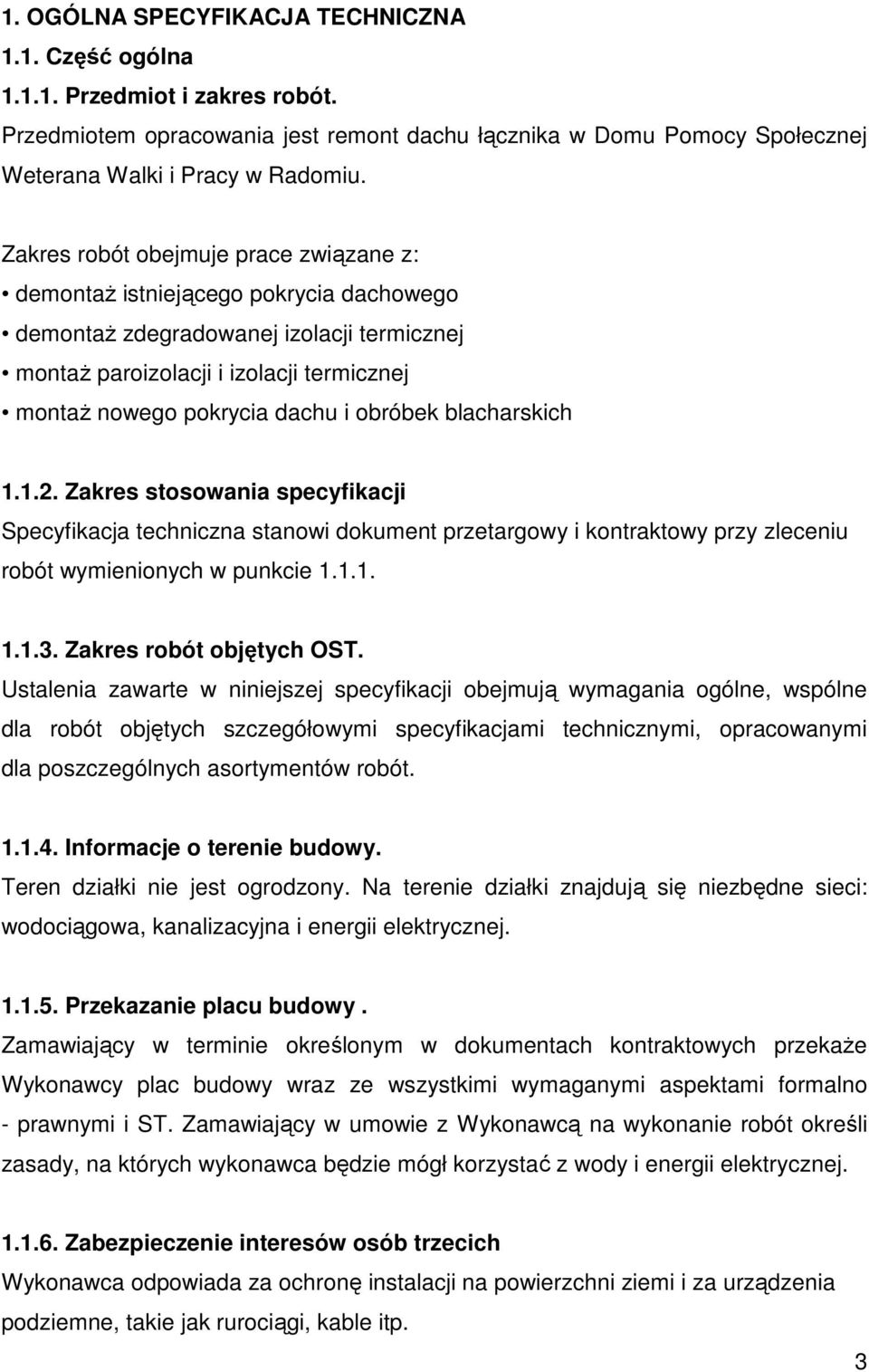 obróbek blacharskich 1.1.2. Zakres stosowania specyfikacji Specyfikacja techniczna stanowi dokument przetargowy i kontraktowy przy zleceniu robót wymienionych w punkcie 1.1.1. 1.1.3.