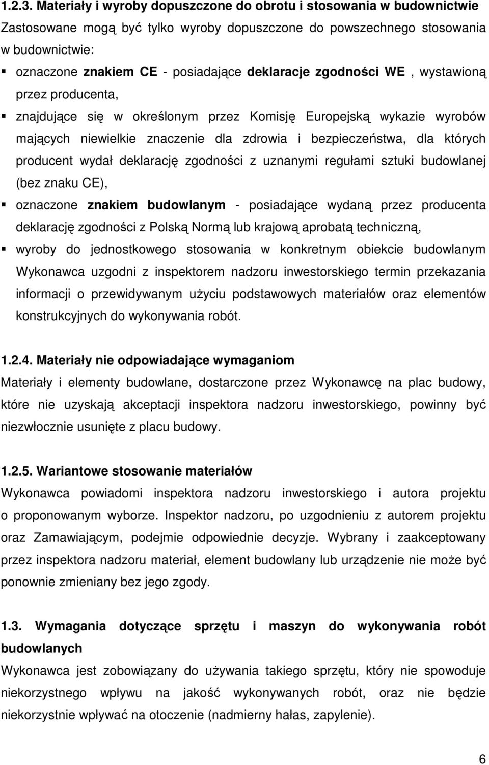 deklaracje zgodności WE, wystawioną przez producenta, znajdujące się w określonym przez Komisję Europejską wykazie wyrobów mających niewielkie znaczenie dla zdrowia i bezpieczeństwa, dla których