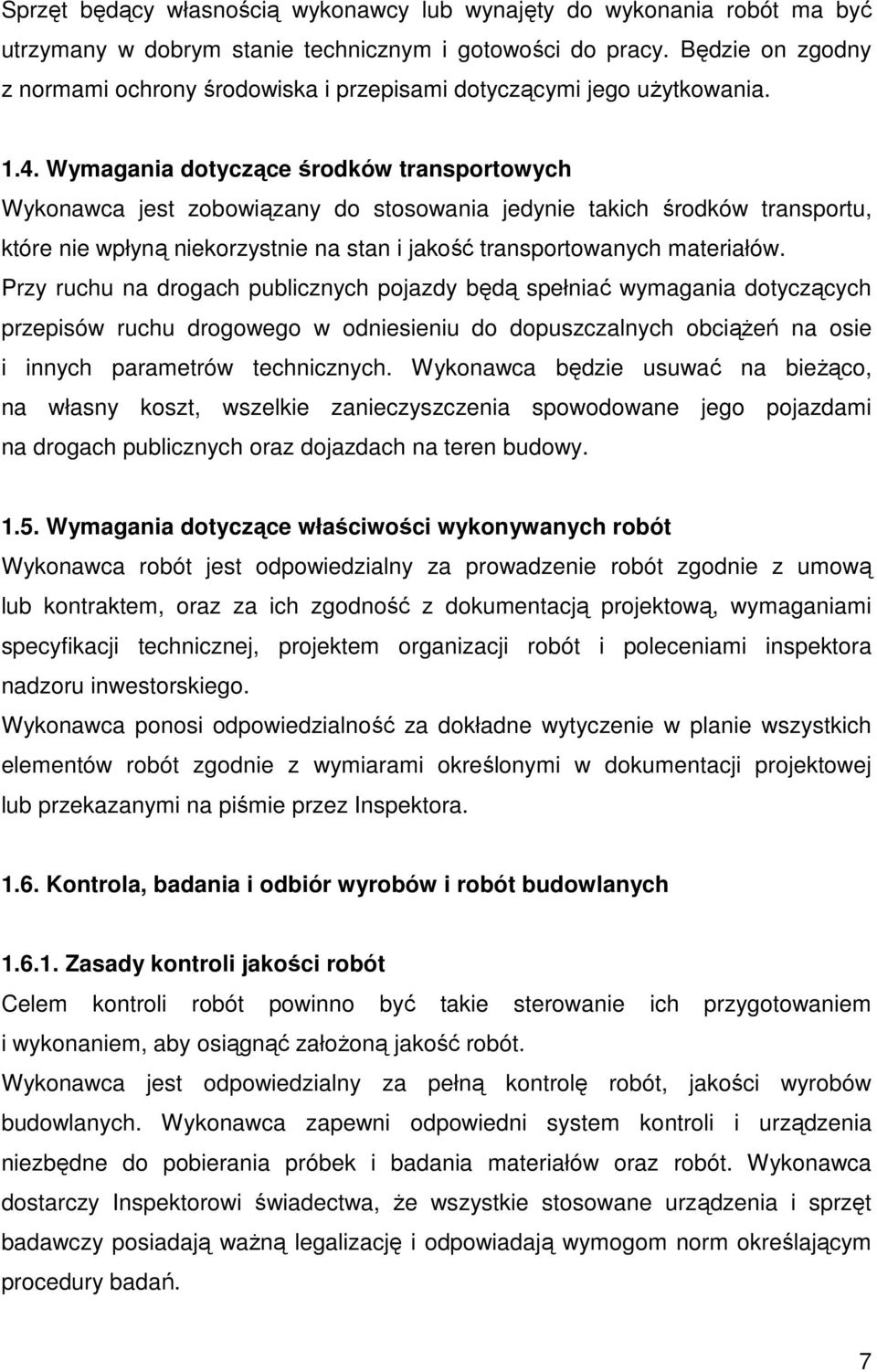 Wymagania dotyczące środków transportowych Wykonawca jest zobowiązany do stosowania jedynie takich środków transportu, które nie wpłyną niekorzystnie na stan i jakość transportowanych materiałów.