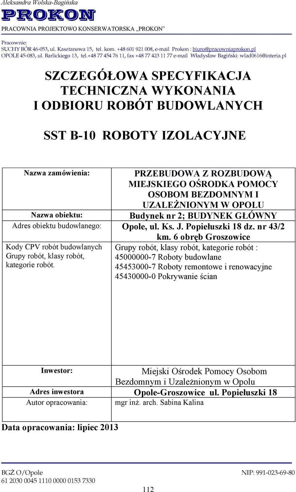 pl SZCZEGÓŁOWA SPECYFIKACJA TECHNICZNA WYKONANIA I ODBIORU ROBÓT BUDOWLANYCH SST B-10 ROBOTY IZOLACYJNE Nazwa zamówienia: PRZEBUDOWA Z ROZBUDOWĄ MIEJSKIEGO OŚRODKA POMOCY OSOBOM BEZDOMNYM I