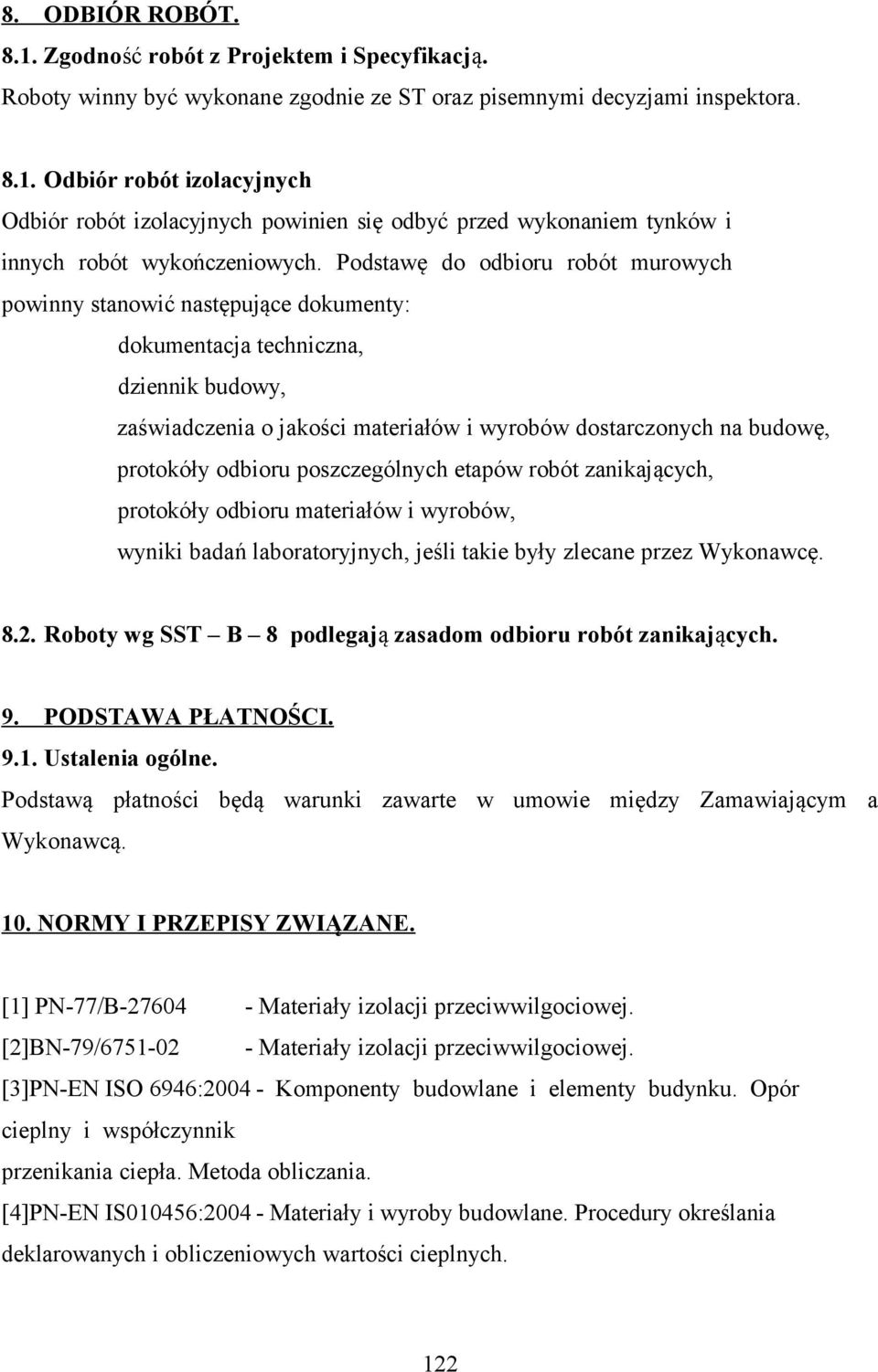 odbioru poszczególnych etapów robót zanikających, protokóły odbioru materiałów i wyrobów, wyniki badań laboratoryjnych, jeśli takie były zlecane przez Wykonawcę. 8.2.