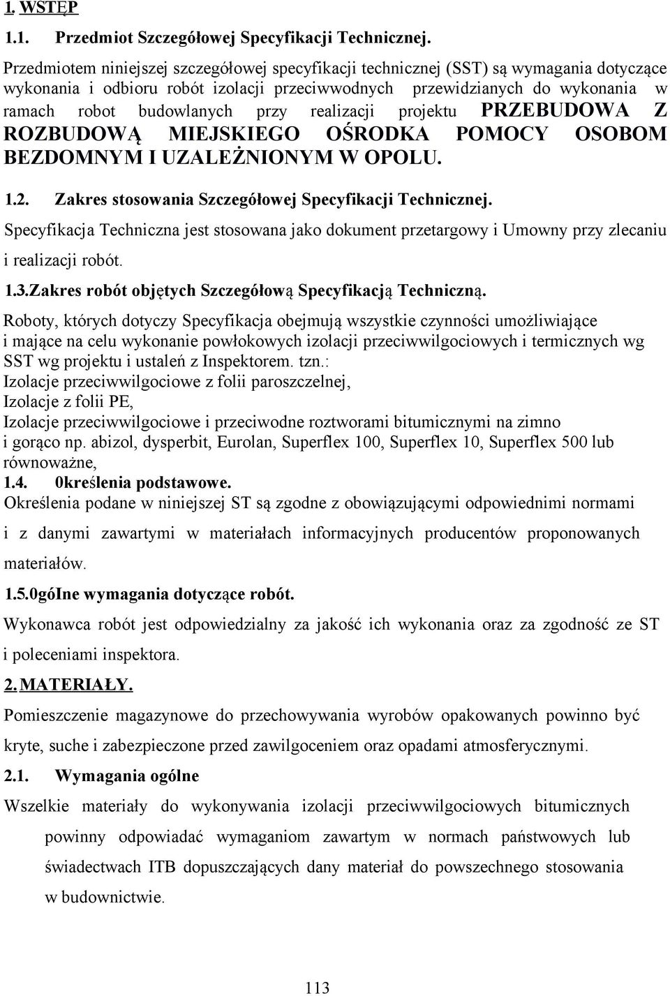 realizacji projektu PRZEBUDOWA Z ROZBUDOWĄ MIEJSKIEGO OŚRODKA POMOCY OSOBOM BEZDOMNYM I UZALEŻNIONYM W OPOLU. 1.2. Zakres stosowania Szczegółowej Specyfikacji Technicznej.