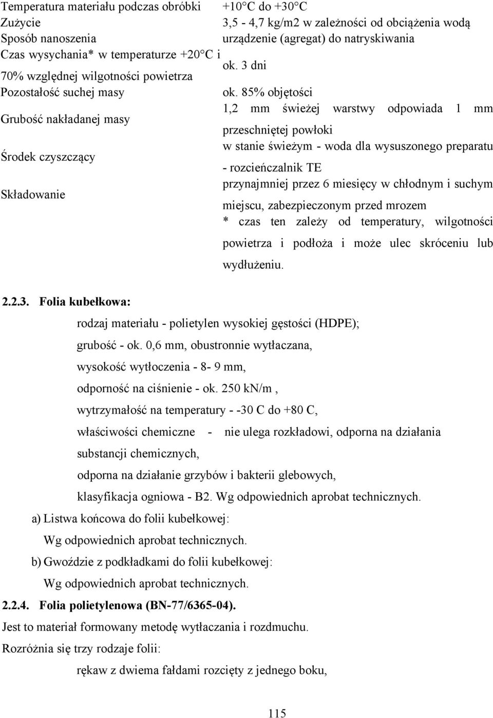 85% objętości Grubość nakładanej masy 1,2 mm świeżej warstwy odpowiada 1 mm przeschniętej powłoki Środek czyszczący w stanie świeżym - woda dla wysuszonego preparatu - rozcieńczalnik TE Składowanie