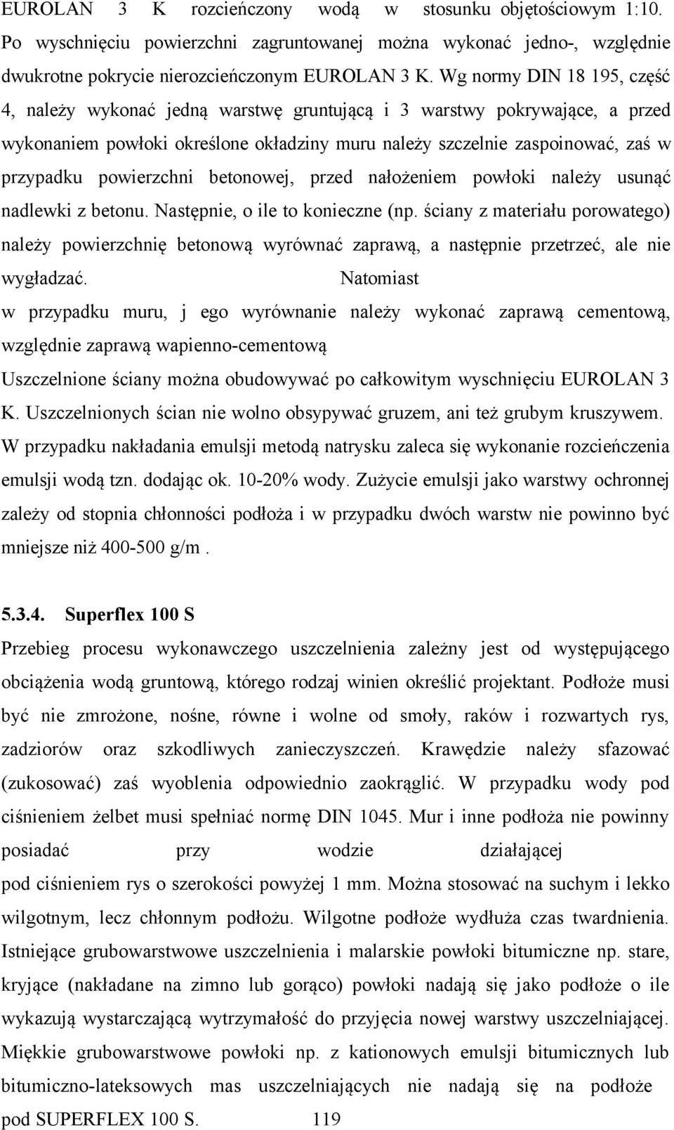 powierzchni betonowej, przed nałożeniem powłoki należy usunąć nadlewki z betonu. Następnie, o ile to konieczne (np.