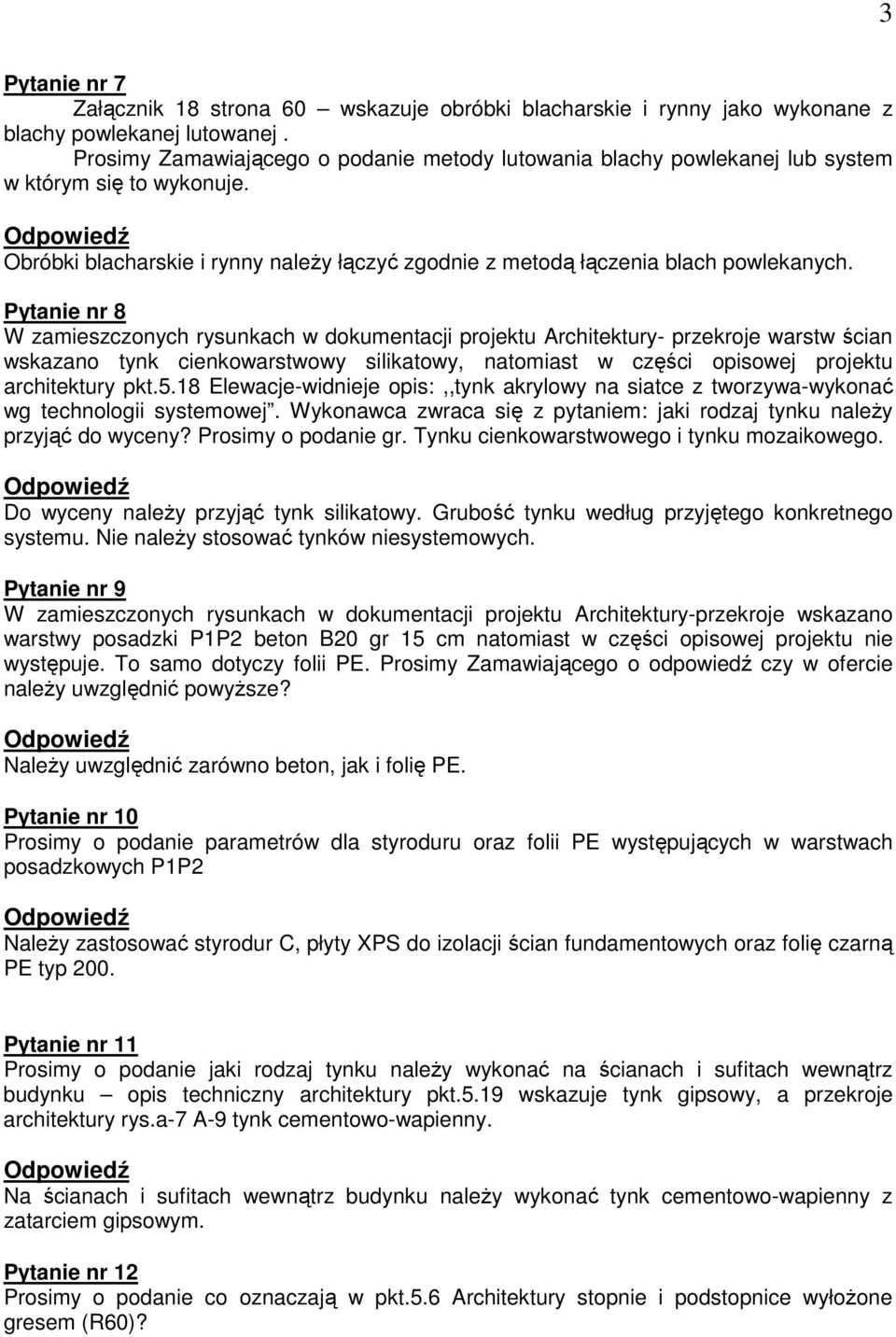 Pytanie nr 8 W zamieszczonych rysunkach w dokumentacji projektu Architektury- przekroje warstw ścian wskazano tynk cienkowarstwowy silikatowy, natomiast w części opisowej projektu architektury pkt.5.