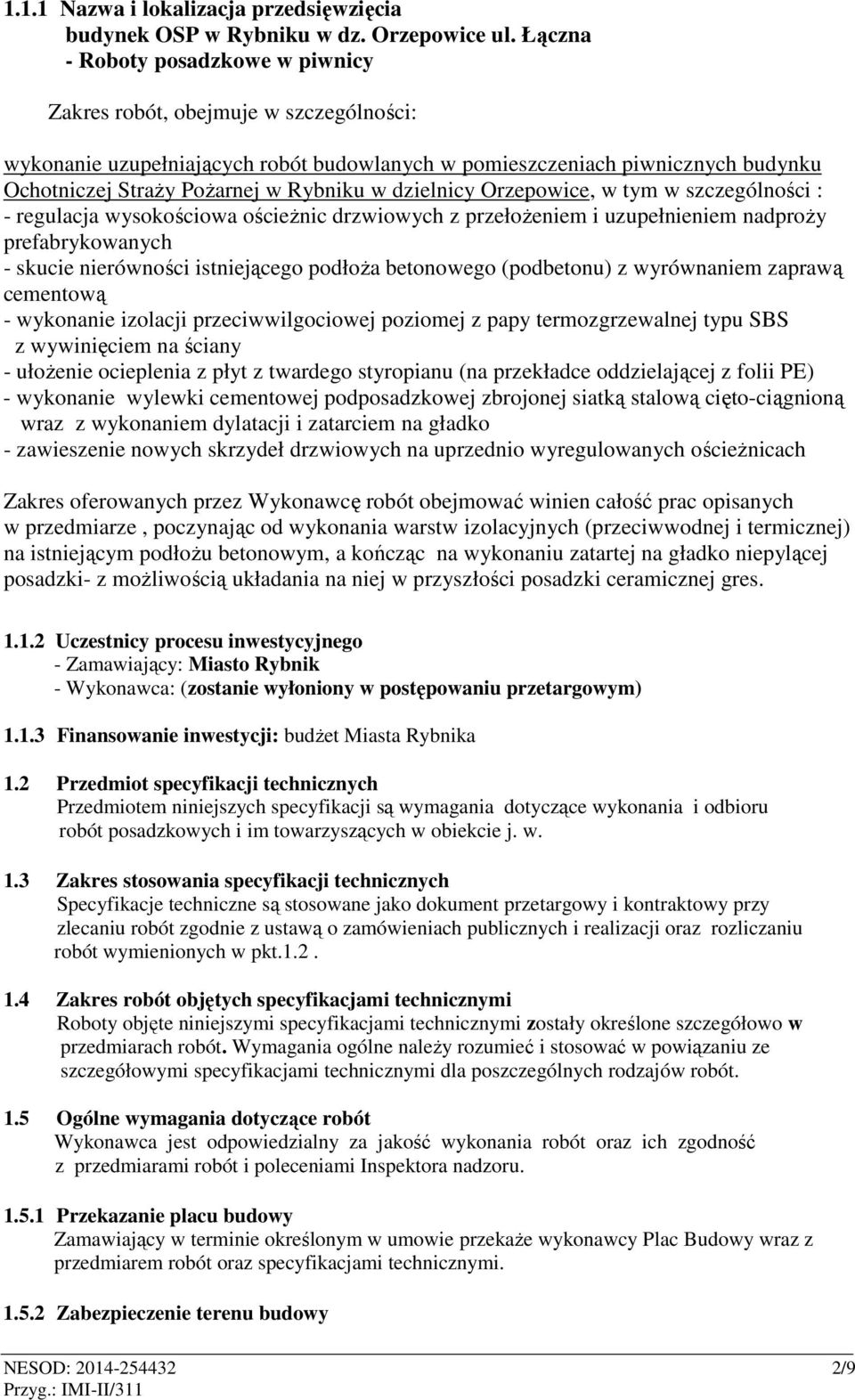 dzielnicy Orzepowice, w tym w szczególności : - regulacja wysokościowa ościeżnic drzwiowych z przełożeniem i uzupełnieniem nadproży prefabrykowanych - skucie nierówności istniejącego podłoża