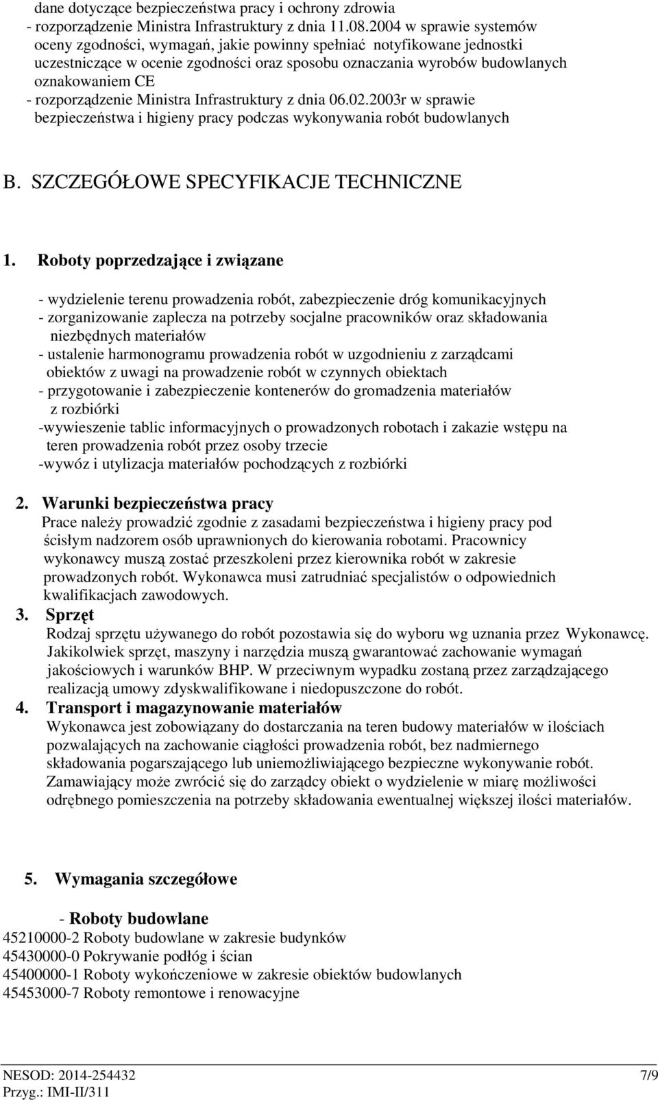 rozporządzenie Ministra Infrastruktury z dnia 06.02.2003r w sprawie bezpieczeństwa i higieny pracy podczas wykonywania robót budowlanych B. SZCZEGÓŁOWE SPECYFIKACJE TECHNICZNE 1.