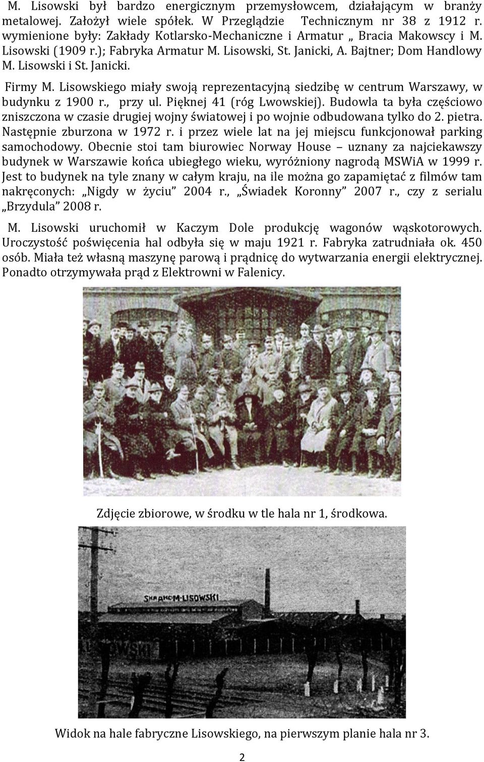 Lisowskiego miały swoją reprezentacyjną siedzibę w centrum Warszawy, w budynku z 1900 r., przy ul. Pięknej 41 (róg Lwowskiej).