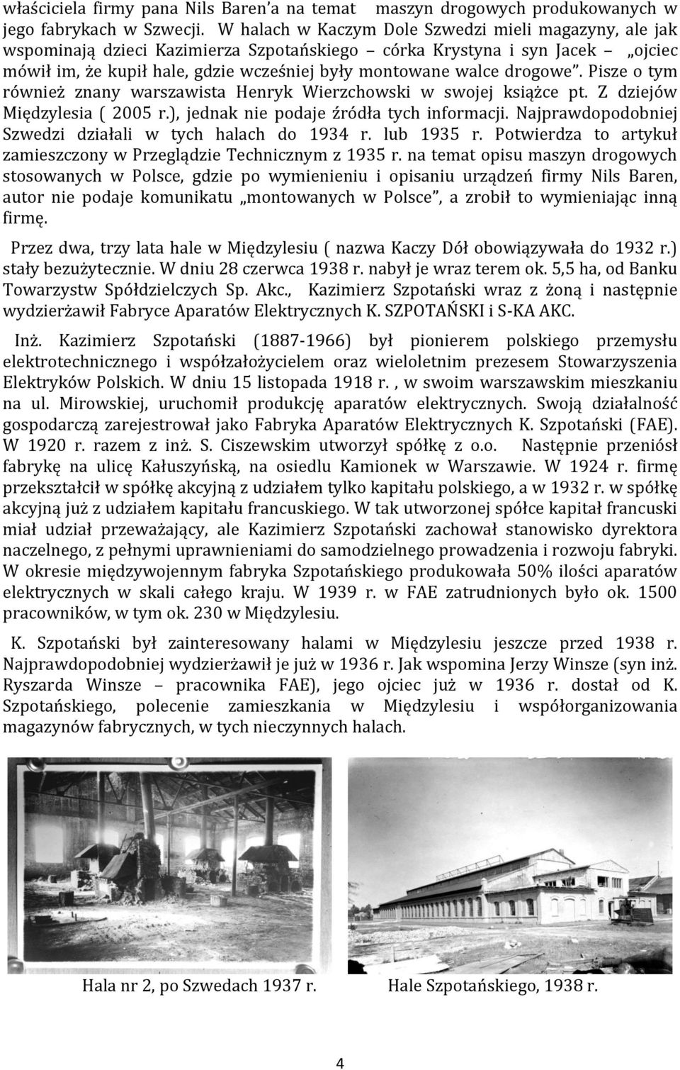 drogowe. Pisze o tym również znany warszawista Henryk Wierzchowski w swojej książce pt. Z dziejów Międzylesia ( 2005 r.), jednak nie podaje źródła tych informacji.