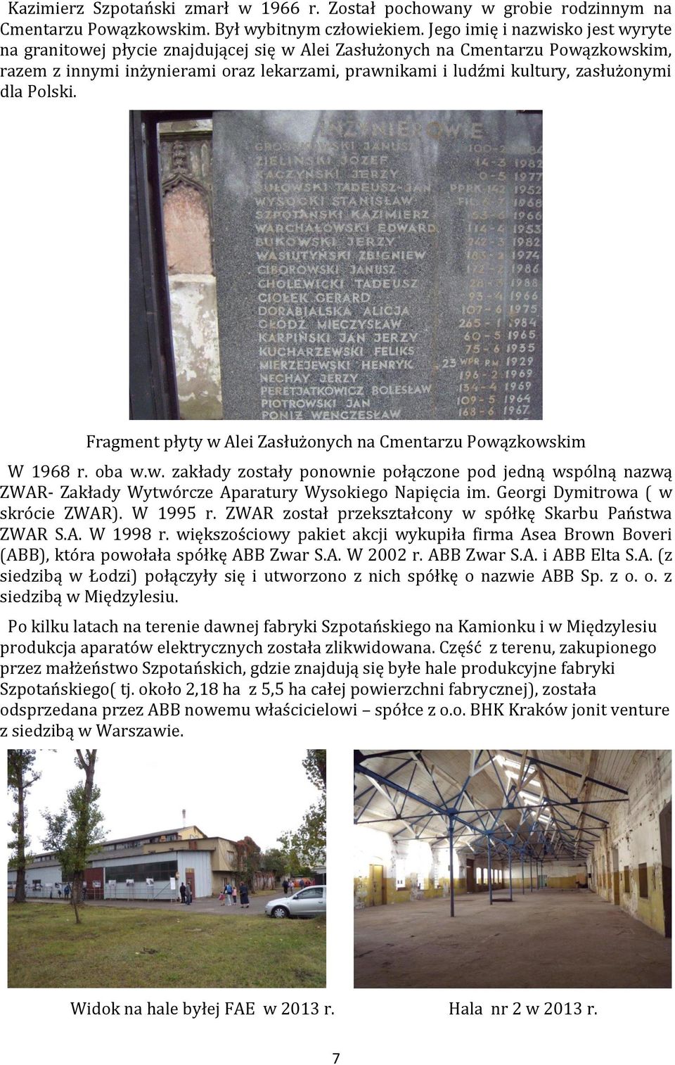dla Polski. Fragment płyty w Alei Zasłużonych na Cmentarzu Powązkowskim W 1968 r. oba w.w. zakłady zostały ponownie połączone pod jedną wspólną nazwą ZWAR- Zakłady Wytwórcze Aparatury Wysokiego Napięcia im.