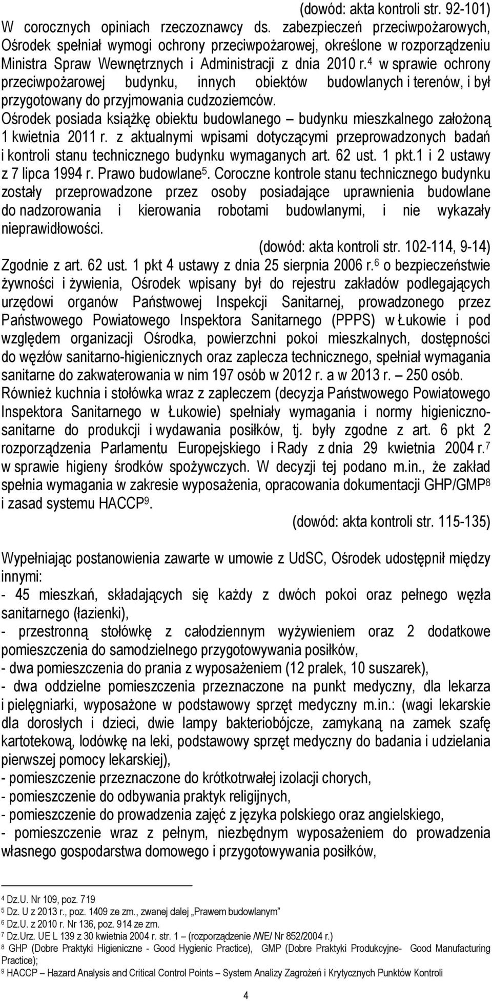 4 w sprawie ochrony przeciwpożarowej budynku, innych obiektów budowlanych i terenów, i był przygotowany do przyjmowania cudzoziemców.