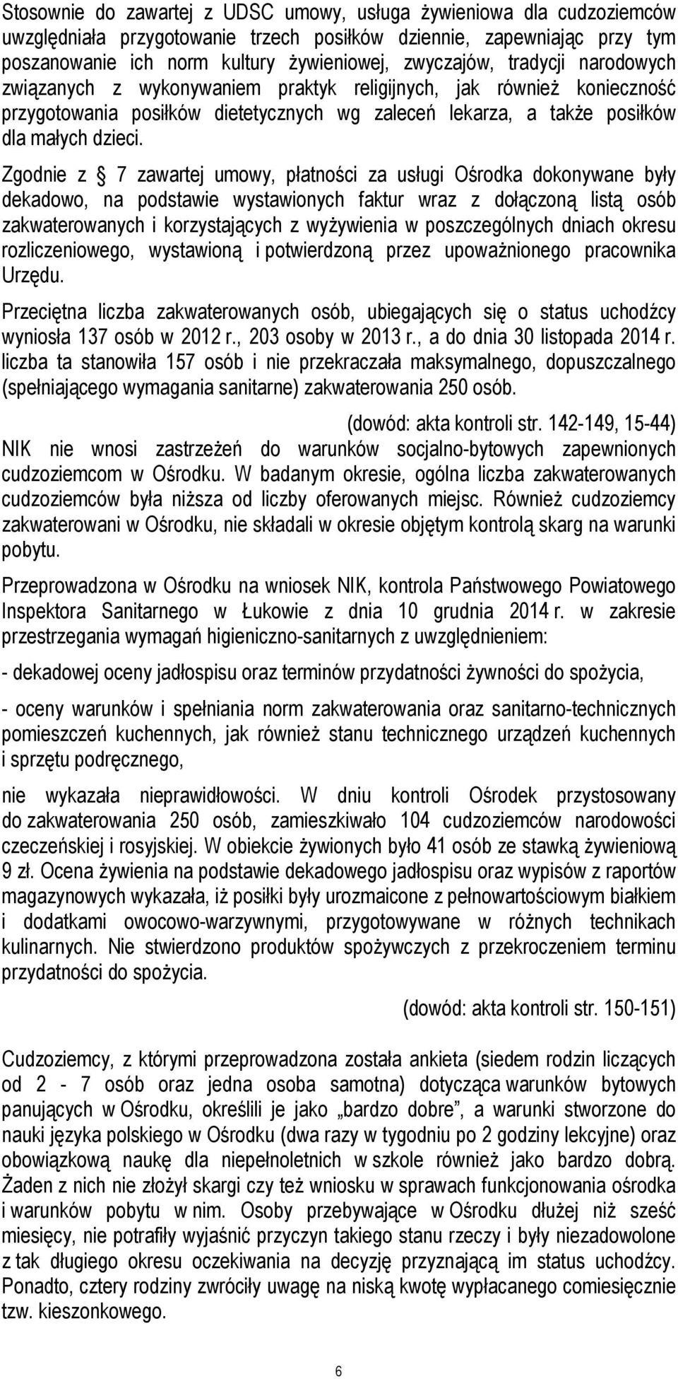 Zgodnie z 7 zawartej umowy, płatności za usługi Ośrodka dokonywane były dekadowo, na podstawie wystawionych faktur wraz z dołączoną listą osób zakwaterowanych i korzystających z wyżywienia w