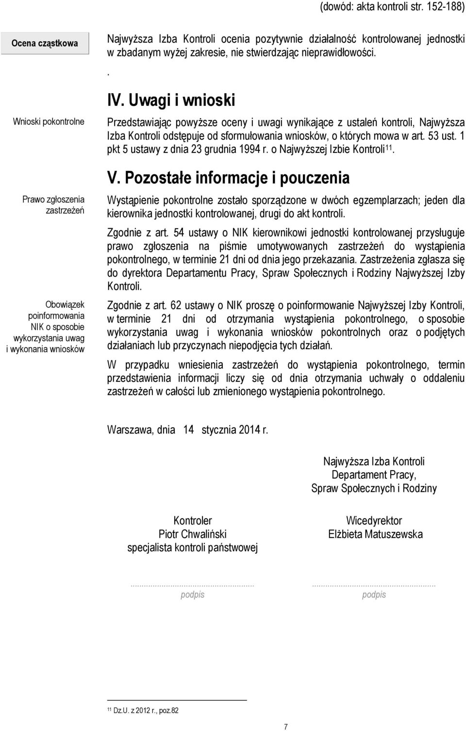 działalność kontrolowanej jednostki w zbadanym wyżej zakresie, nie stwierdzając nieprawidłowości.. IV.