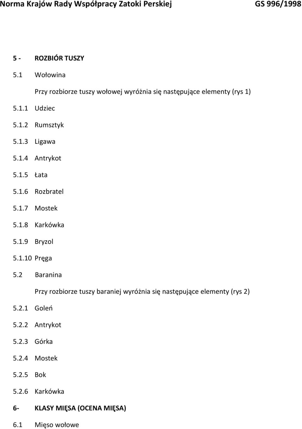 1.10 Pręga 5.2 Baranina Przy rozbiorze tuszy baraniej wyróżnia się następujące elementy (rys 2) 5.2.1 Goleń 5.2.2 Antrykot 5.