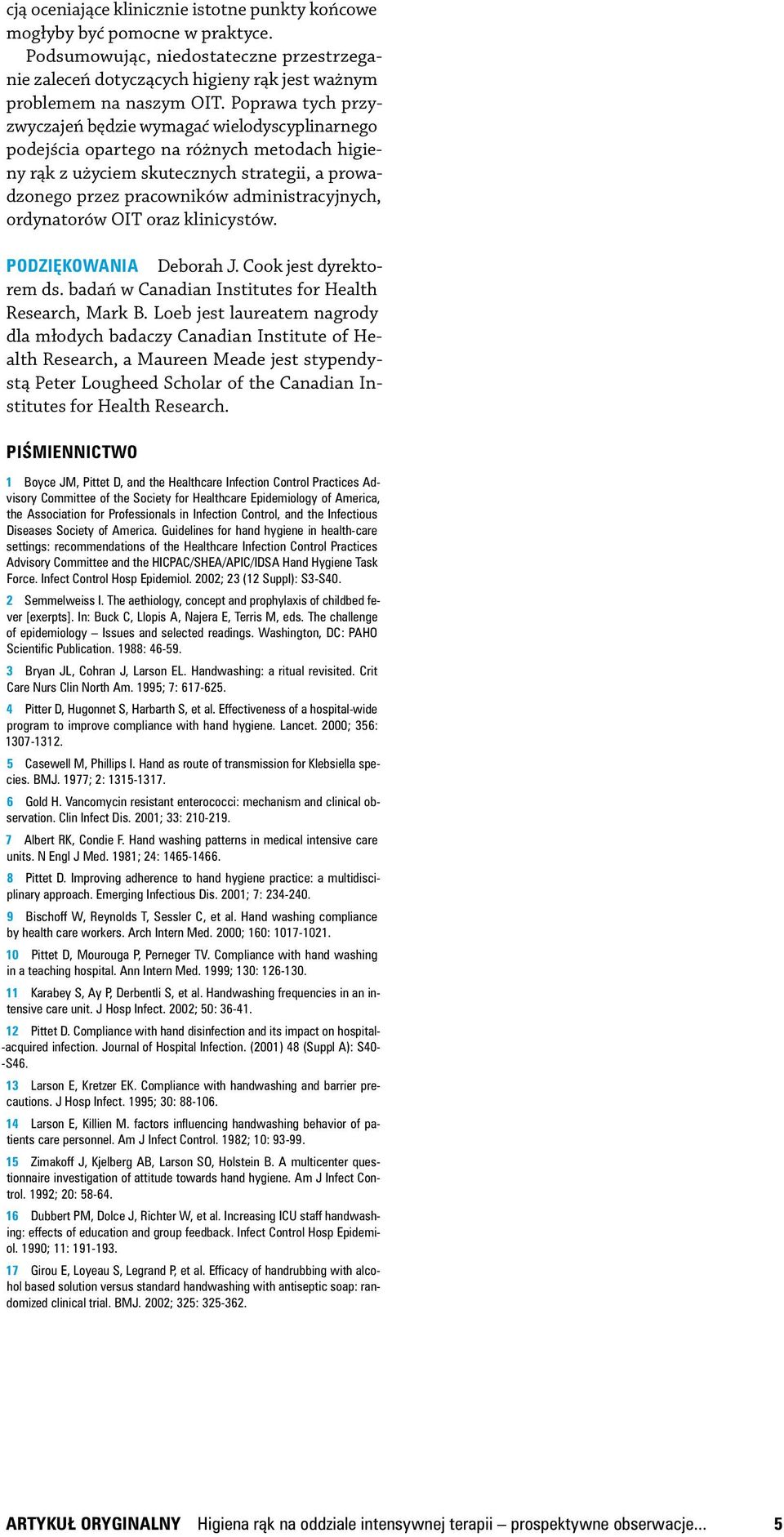 ordynatorów OIT oraz klinicystów. Podziękowania Deborah J. Cook jest dyrektorem ds. badań w Canadian Institutes for Health Research, Mark B.