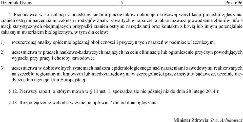 rozważa prowadzenie zbiorów informacji statystycznych obejmujących przypadki zranień ostrymi narzędziami oraz kontaktu z krwią lub innym potencjalnie zakaźnym materiałem biologicznym, w tym dla