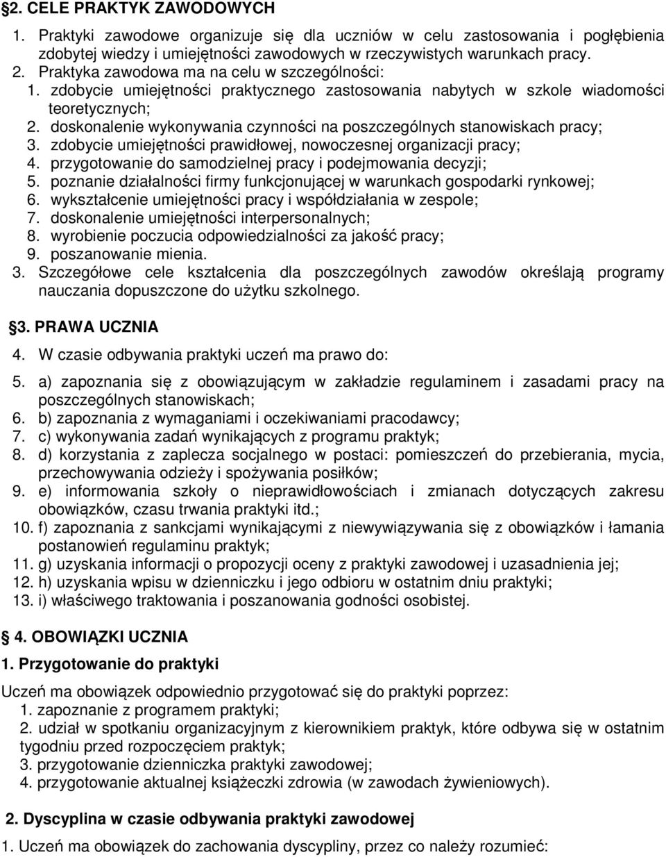 doskonalenie wykonywania czynności na poszczególnych stanowiskach pracy; 3. zdobycie umiejętności prawidłowej, nowoczesnej organizacji pracy; 4.