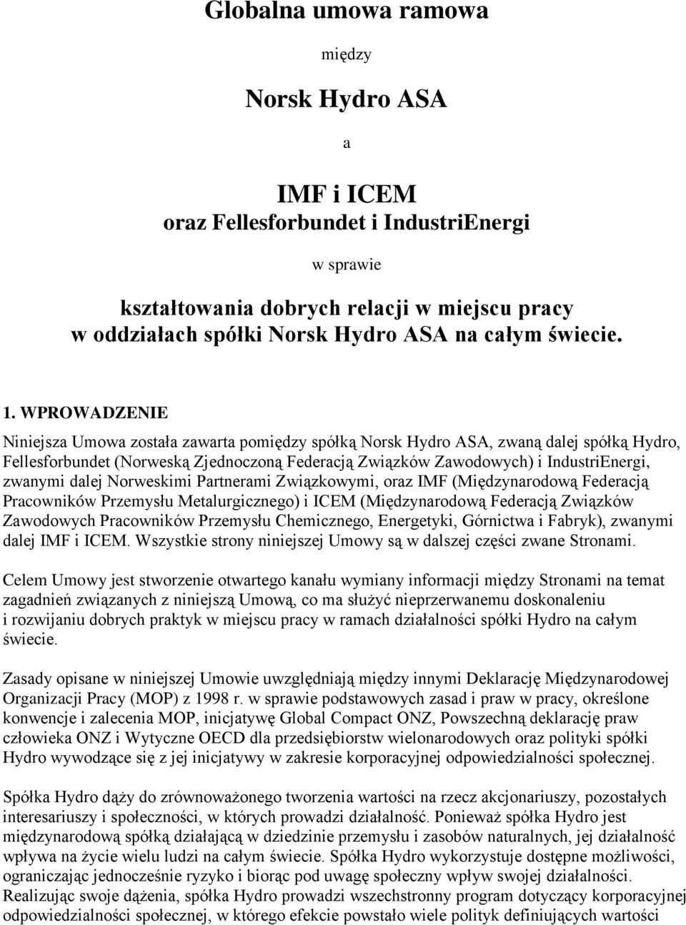 WPROWADZENIE Niniejsza Umowa została zawarta pomiędzy spółką Norsk Hydro ASA, zwaną dalej spółką Hydro, Fellesforbundet (Norweską Zjednoczoną Federacją Związków Zawodowych) i IndustriEnergi, zwanymi