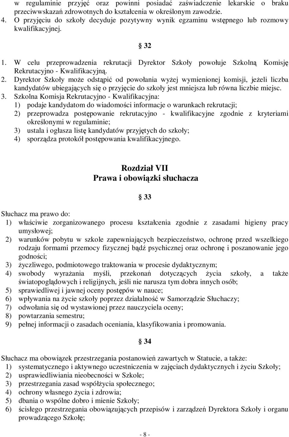 W celu przeprowadzenia rekrutacji Dyrektor Szkoły powołuje Szkolną Komisję Rekrutacyjno - Kwalifikacyjną. 2.