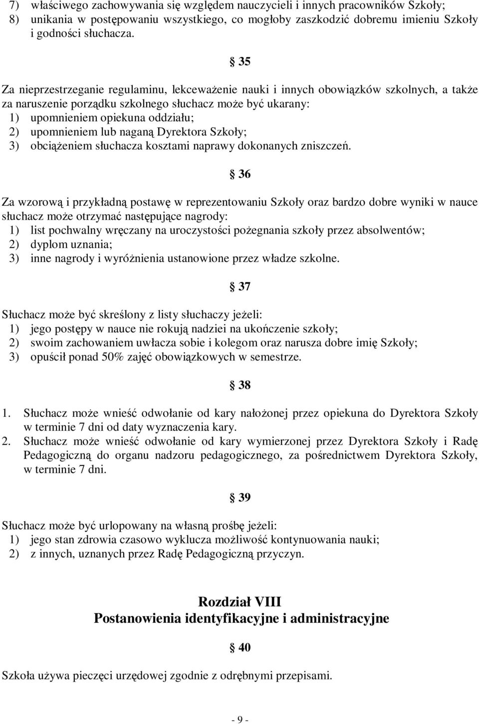 upomnieniem lub naganą Dyrektora Szkoły; 3) obciąŝeniem słuchacza kosztami naprawy dokonanych zniszczeń.