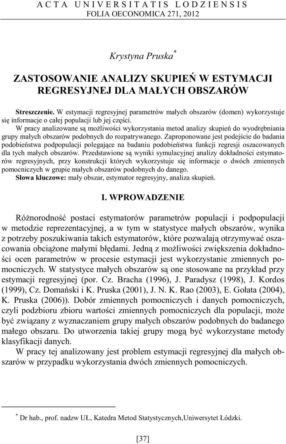 W pracy analizowane s mo liwo ci wykorzystania meto analizy skupie o wyor bniania grupy ma ych obszarów poobnych o rozpatrywanego.
