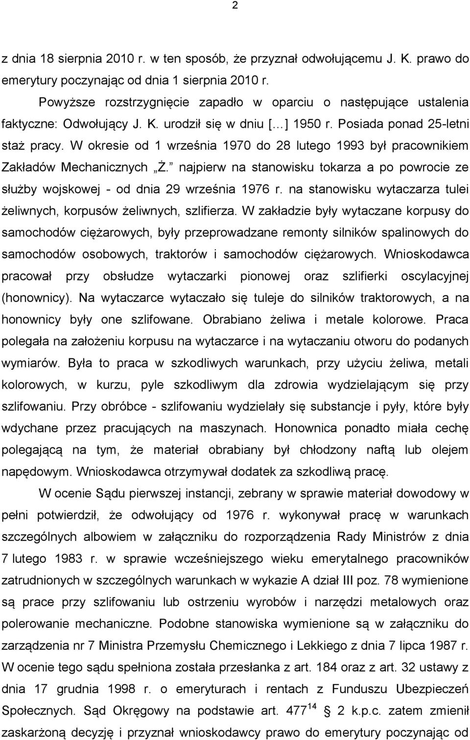 W okresie od 1 września 1970 do 28 lutego 1993 był pracownikiem Zakładów Mechanicznych Ż. najpierw na stanowisku tokarza a po powrocie ze służby wojskowej - od dnia 29 września 1976 r.