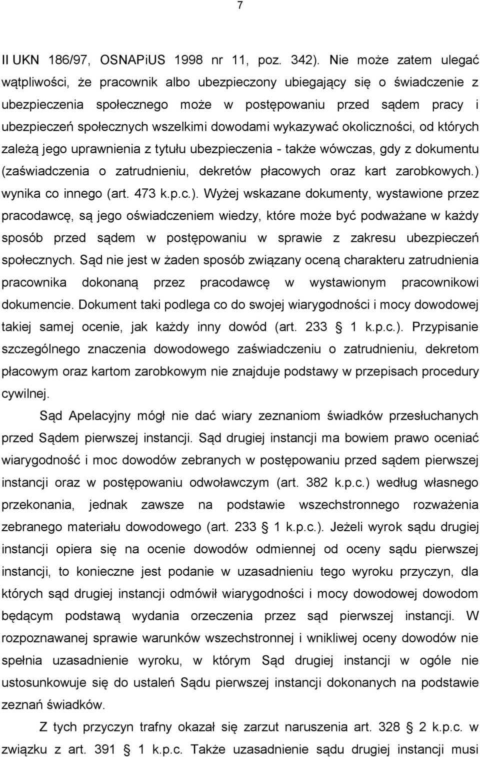 dowodami wykazywać okoliczności, od których zależą jego uprawnienia z tytułu ubezpieczenia - także wówczas, gdy z dokumentu (zaświadczenia o zatrudnieniu, dekretów płacowych oraz kart zarobkowych.