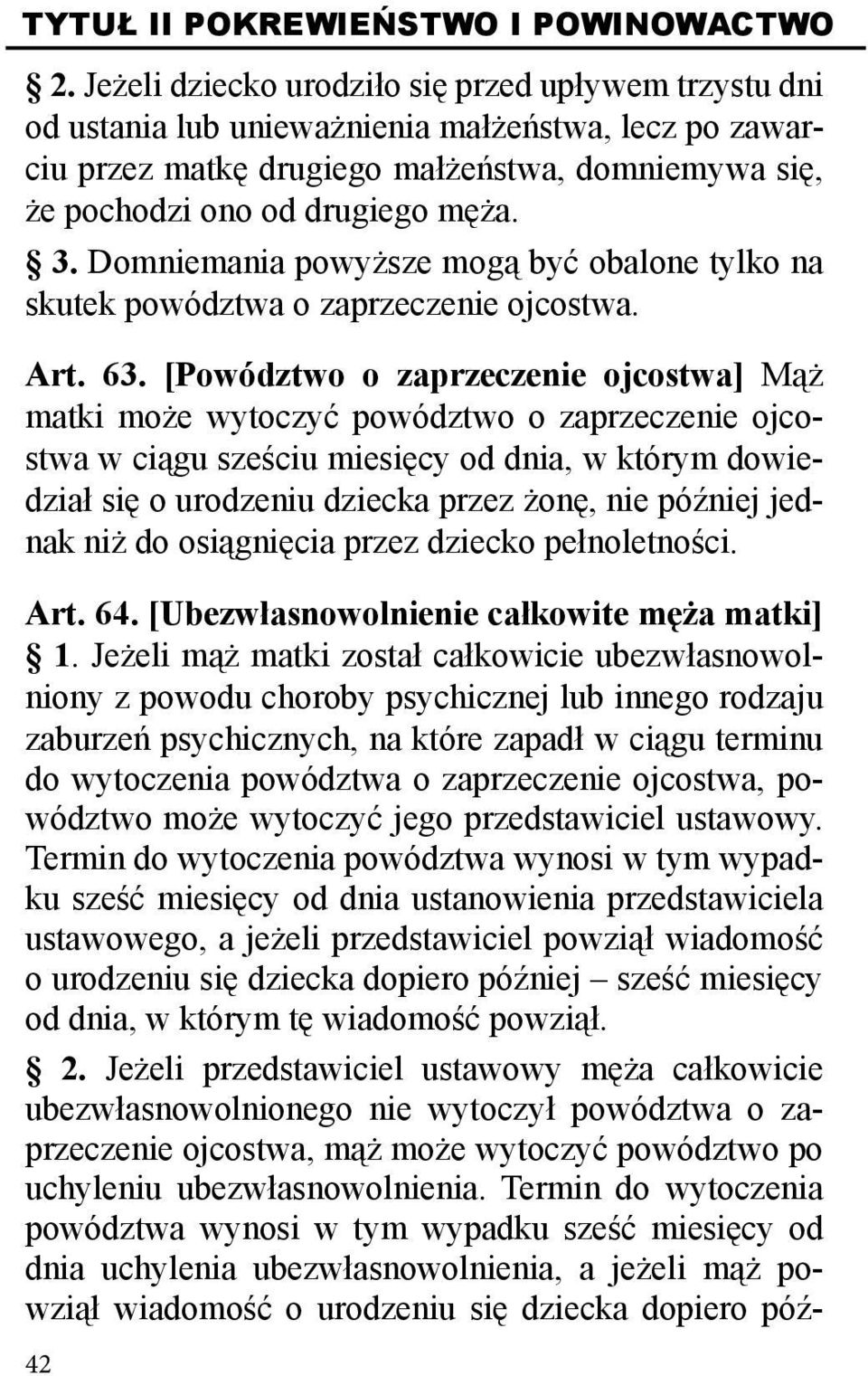 Domniemania powyższe mogą być obalone tylko na skutek powództwa o zaprzeczenie ojcostwa. Art. 63.