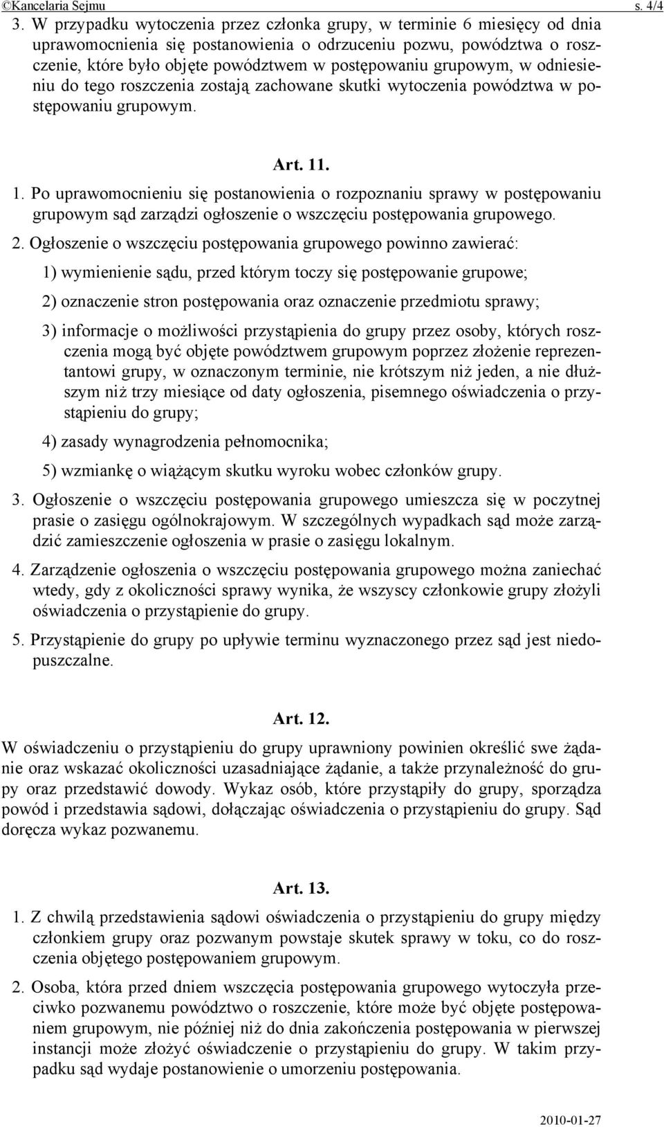 grupowym, w odniesieniu do tego roszczenia zostają zachowane skutki wytoczenia powództwa w postępowaniu grupowym. Art. 11